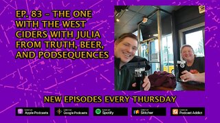 CPP Ep. 83 -- West Ciders Featuring Julia from Truth, Beer, and Podsequences
