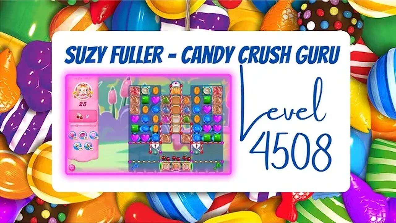 Candy Crush Level 4508 Talkthrough, 25 Moves 0 Boosters from Suzy Fuller,  your Candy Crush guru.