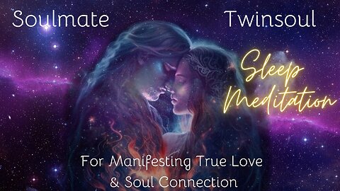 Manifest Your Soulmate: Twin Soul Love Relationship Sleep Meditation