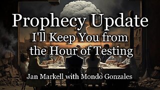 Prophecy Update: I’ll Keep You from the Hour of Testing