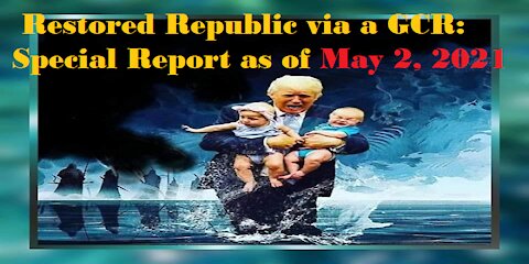 Restored Republic via a GCR Special Report as of May 2, 2021