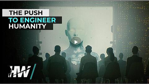 THE PUSH TO ENGINEER HUMANITY