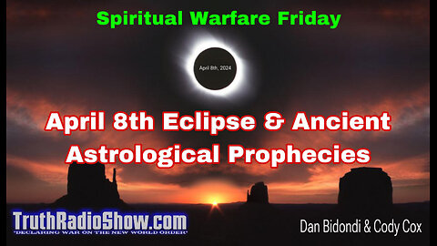 April 8th Eclipse & Ancient Astrological Prophecies - Spiritual Warfare Friday