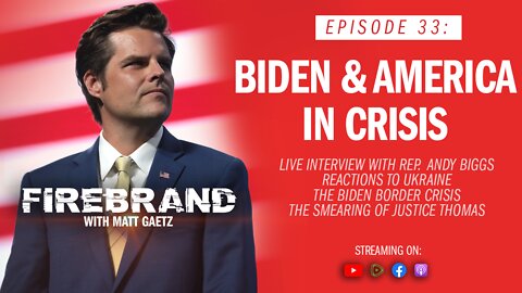Episode 33 LIVE: Biden & America in Crisis (feat. Rep. Andy Biggs) – Firebrand with Matt Gaetz