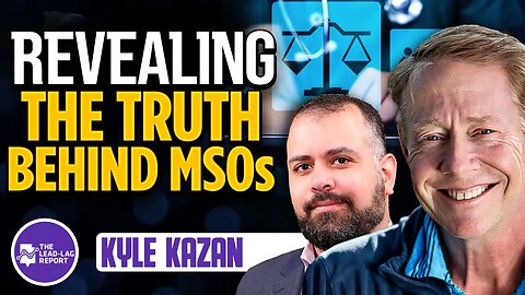 Kyle Kazan Reveals the Truth Behind MSO Struggles in California
