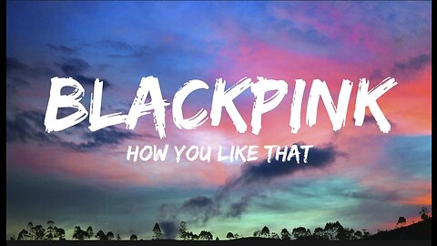 BLACKPINK - How You Like That - (Lyrics)