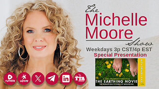 (Fri, May 24 @3p CST/4p EST) The Michelle Moore Show Special Presentation: The Earthing Movie (May 24, 2024)