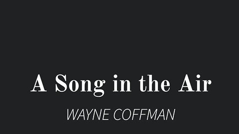A Song in the Air- Wayne Coffman