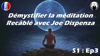 Dr Joe Dispenza : Démystifier la méditation !