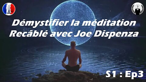 Dr Joe Dispenza : Démystifier la méditation !