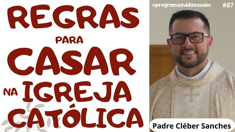 #87- REGRAS PARA CASAR NA IGREJA CATÓLICA com Padre Cléber Sanches - 25/6/22