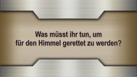 Was müsst ihr tun, um für den Himmel gerettet zu werden?