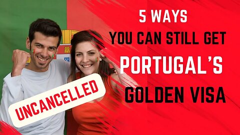5 Ways You Can Still Get a Portugal Golden Visa in 2023
