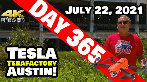Tesla Gigafactory Austin 4K Day 365 - 7/22/21 - Terafactory Texas - 1 YEAR OF FLYING GIGA TEXAS!