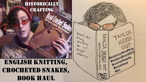11/22/2023 - Historically Crafting: English Knitting, Crocheted Snakes, Book Haul (late posting)