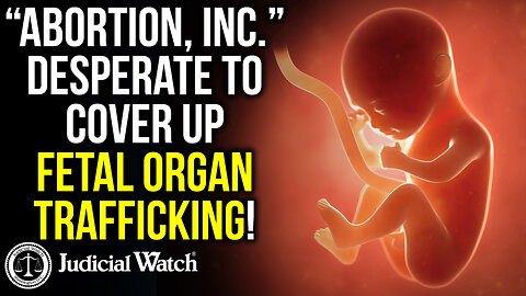 HORROR: “Abortion, Inc.” Desperate to Cover Up Fetal Organ Trafficking!
