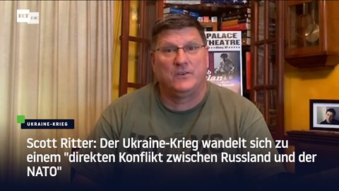 Ritter: Der Ukraine-Krieg wandelt sich zu einem "direkten Konflikt zwischen Russland und der NATO"