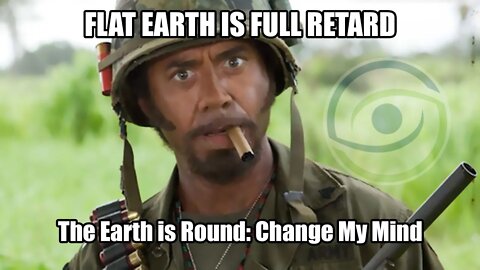 The Earth Is Round: Change My Mind