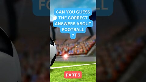 Are You a True Football Fan? Take This Quiz and Find Out | Part 5
