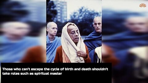 Those who can’t escape the cycle of birth and death shouldn't take roles such as spiritual master