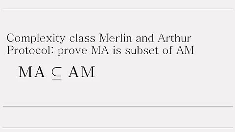 Complexity class Merlin and Arthur Protocol prove MA is subset of AM