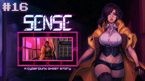 Sense: a Cyberpunk Ghost Story (Hairy Situation) Let's Play! #16