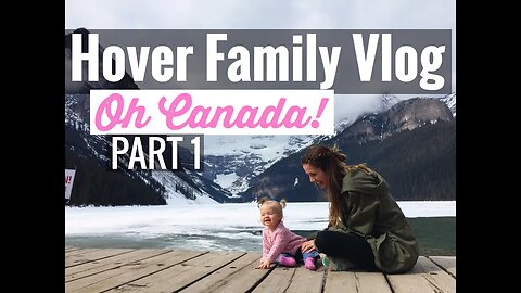 Travel Diary - The Hovers in Banff! Part 1
