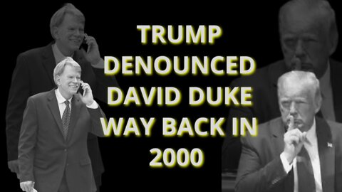 TRUMP DENOUNCED DAVID DUKE BACK IN 2000