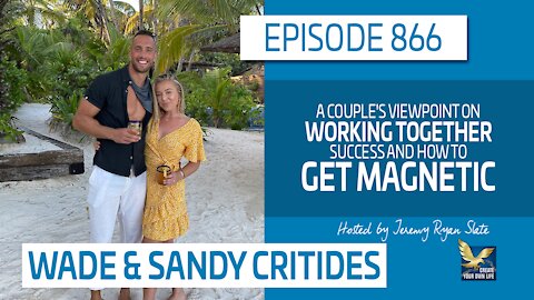 A Couple's Viewpoint on Working Together, Success and How to Get Magnetic | Sandy & Wade Critides