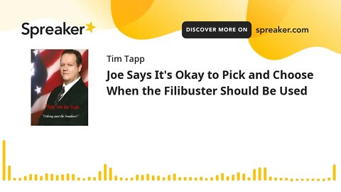 Joe Says It's Okay to Pick and Choose When the Filibuster Should Be Used