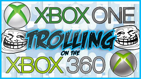 Xbox One Trolling on the Xbox 360!