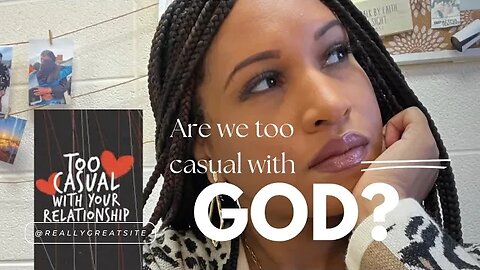 Have we become too casual with God? Growing in godliness part 2🌟