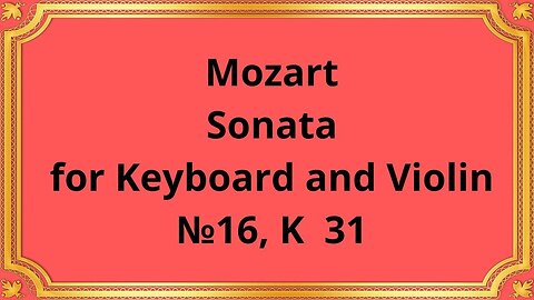 Mozart Sonata for Keyboard and Violin №16, K 31