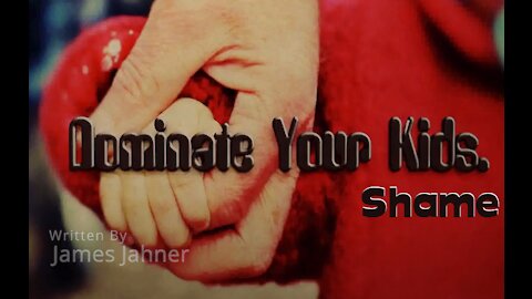 How to Dominate Your Kids : Shame
