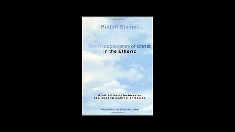 The Reappearance of Christ in the Etheric By Rudolf Steiner