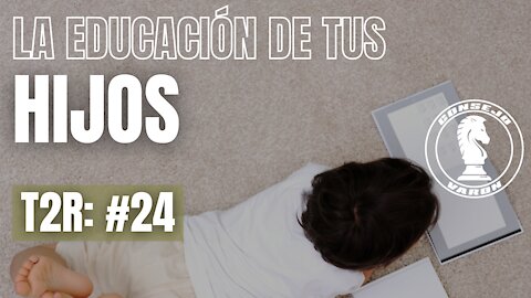 T2R: #24 - La Educación de tus Hijos