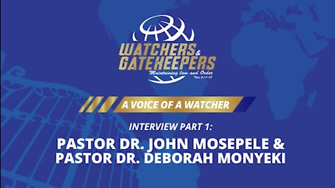 A Voice of a Watcher - Pastor Dr. John Mosepele & Pastor Dr. Deborah Monyeki - Interview 1