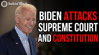 Biden Attacks Supreme Court AND Constitutional Gov’t!