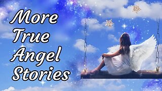 More Exciting True Angel Stories