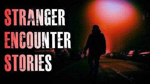 4 TRUE Creepy Stranger Encounter Horror Stories | True Scary Stories