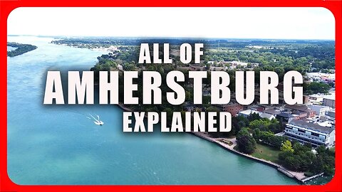 Moving To Amherstburg (Windsor) - Everything You Need To Know