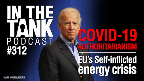 In The Tank, ep 312: COVID Authoritarianism, Europe’s Energy Crisis