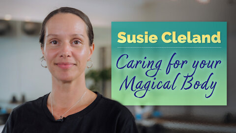 Susie Cleland - Caring For Your Magical Body