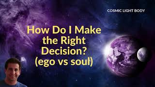 How To Connect With Your Higher Self to Receive Guidance and Make the Right Decision. (ego vs soul)
