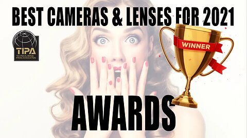 TIPA World Awards Best Cameras and Lenses For 2021