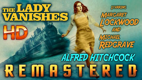 The Lady Vanishes - AI UPSCALED - Alfred Hitchcock thriller - Starring Margaret Lockwood