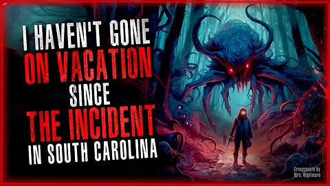 I Haven't Gone on Vacation Since the Incident in South Carolina - Creepypasta Horror Story