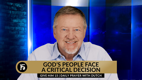 God's People Face A Critical Decision | Give Him 15: Daily Prayer with Dutch | March 13, 2024