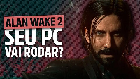 ASSUSTADOR! seu PC NÃO VAI RODAR Alan Wake 2! Confira os requisitos mínimos do jogo