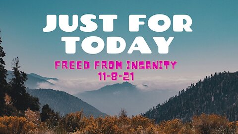 Just for Today - Freed from Insanity - 11-8-21